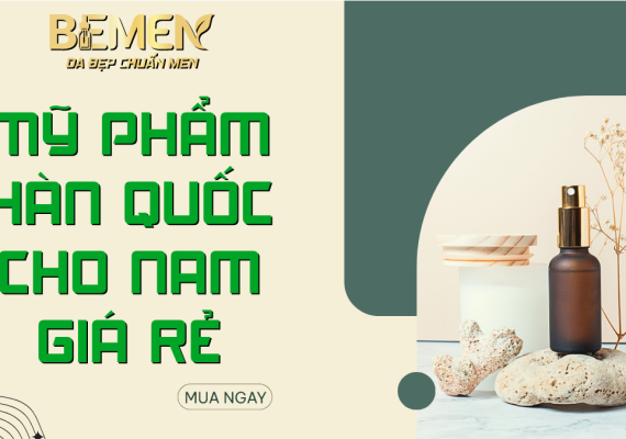 Mỹ phẩm Hàn Quốc cho nam giá rẻ – Lựa chọn tinh tế cùng BEMEN