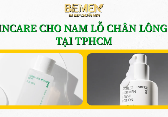 Skincare cho nam lỗ chân lông to tại TPHCM hiệu quả | BEMEN